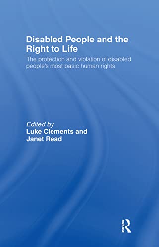 Stock image for Disabled People and the Right to Life: The Protection and Violation of Disabled Peoples Most Basic Human Rights for sale by Chiron Media