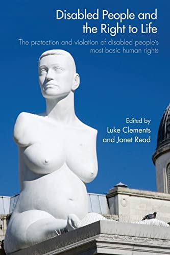 Stock image for Disabled People and the Right to Life: The Protection and Violation of Disabled People's Most Basic Human Rights for sale by Phatpocket Limited