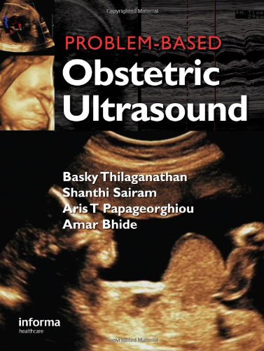 Problem-Based Obstetric Ultrasound (Series in Maternal Fetal Medicine) - Thilaganathan, Basky; Sairam, Shanthi; Papageorghiou, Aris T; Bhide, Amar