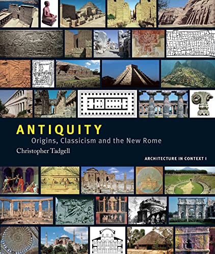 Antiquity: Origins, Classicism and the New Rome (Architecture in Context) - Tadgell, Christopher