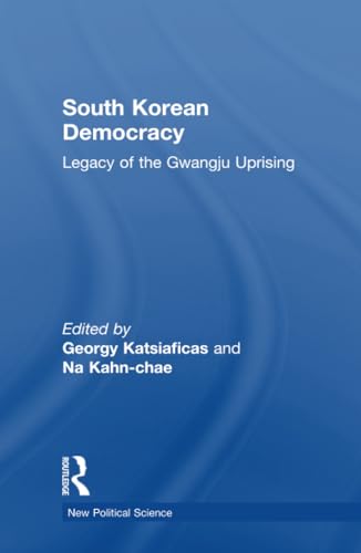 9780415407601: South Korean Democracy: Legacy of the Gwangju Uprising (New Political Science)