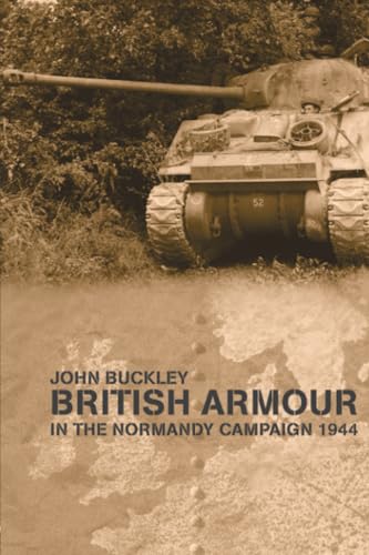 9780415407731: British Armour in the Normandy Campaign 1944 (Military History and Policy)