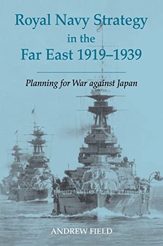 Stock image for Royal Navy Strategy in the Far East 1919-1939: Planning for War Against Japan for sale by Revaluation Books