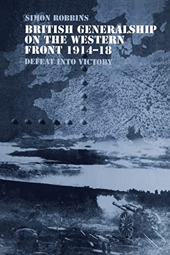 Beispielbild fr British Generalship on the Western Front 1914-1918 : Defeat into Victory zum Verkauf von Blackwell's