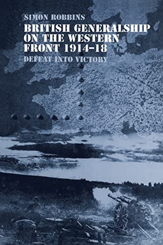 Stock image for British Generalship on the Western Front 1914-1918 : Defeat into Victory for sale by Blackwell's