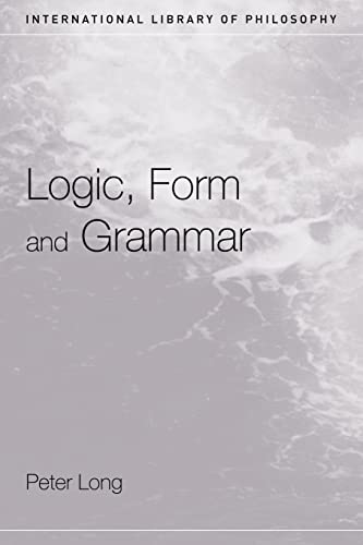 Imagen de archivo de Logic, Form and Grammar (International Library of Philosophy) a la venta por Chiron Media