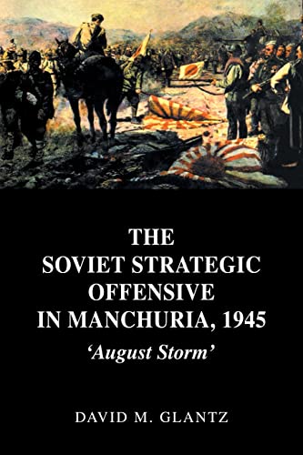 9780415408615: The Soviet Strategic Offensive in Manchuria, 1945: 'August Storm'