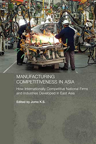 Stock image for Manufacturing Competitiveness in Asia: How Internationally Competitive National Firms and Industries Developed in East Asia for sale by THE SAINT BOOKSTORE