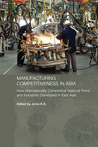 Manufacturing Competitiveness in Asia (Routledge Studies in the Growth Economies of Asia) (9780415408660) by S., Jomo K.