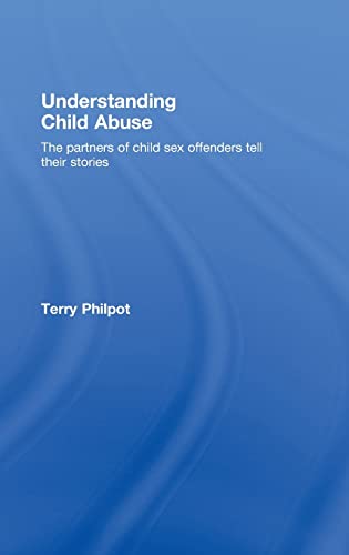 Imagen de archivo de Understanding Child Abuse: The Partners of Child Sex Offenders Tell Their Stories a la venta por Blackwell's