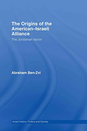 Stock image for ORIGINS OF THE AMERICAN-ISRAELI ALLIANCE: THE JORDANIAN FACTOR (ISRAELI HISTORY, POLITICS AND SOCIETY) for sale by Basi6 International