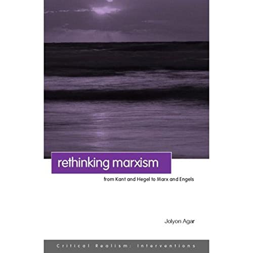 Imagen de archivo de Rethinking Marxism: From Kant and Hegel to Marx and Engels (Critical Realism: Interventions Routledge Critical Realism) a la venta por Devils in the Detail Ltd