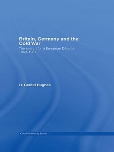 Stock image for Britain, Germany and the Cold War: The Search for a European Detente 19491967: The Search for a European Detente 1949-1967 (Cold War History) for sale by Chiron Media