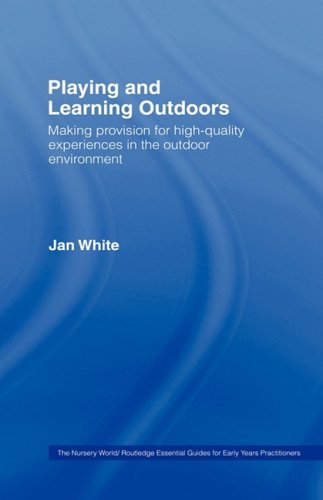 Imagen de archivo de Being, Playing and Learning Outdoors: Making Provision for High Quality Experiences in the Outdoor Environment a la venta por Books From California