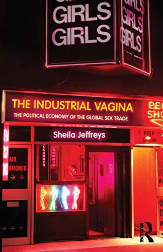 Stock image for The Industrial Vagina: The Political Economy of the Global Sex Trade (RIPE Series in Global Political Economy) for sale by kelseyskorner