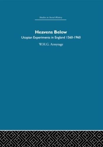 Heavens Below: Utopian Experiments in England, 1560-1960 (9780415412902) by Armytage, W.H.G.