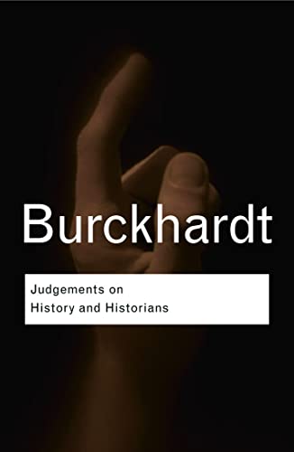 Judgements On History & Historians (Routledge Classics) (9780415412933) by Burckhardt, Jacob
