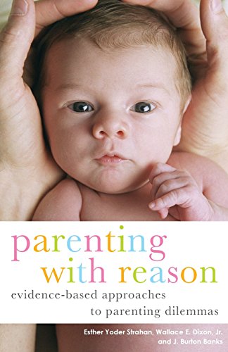 Imagen de archivo de Parenting with Reason: Evidence-Based Approaches to Parenting Dilemmas a la venta por ThriftBooks-Atlanta