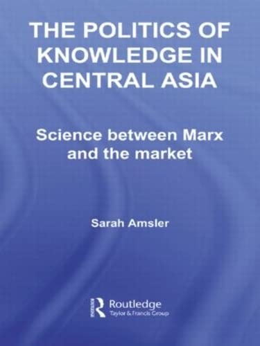 Stock image for The Politics of Knowledge in Central Asia: Science between Marx and the Market (Central Asia Research Forum) for sale by Chiron Media