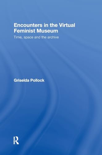 Stock image for Encounters in the Virtual Feminist Museum: Time, Space and the Archive for sale by Chiron Media