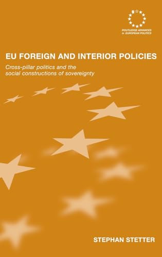 9780415414913: EU Foreign and Interior Policies: Cross-Pillar Politics and the Social Construction of Sovereignty: 43 (Routledge Advances in European Politics)