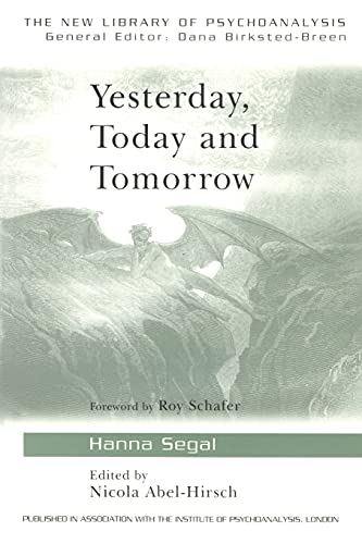 Yesterday, Today and Tomorrow (The New Library of Psychoanalysis) - Segal, Hanna