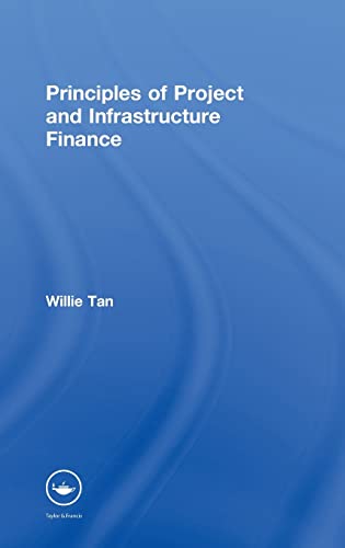 Principles of Project and Infrastructure Finance (Hardback) - Willie Tan