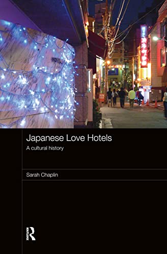 Japanese Love Hotels: A Cultural History (Routledge Contemporary Japan Series) - Sarah Chaplin