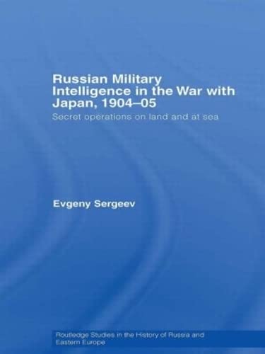 Imagen de archivo de Russian Military Intelligence in the War with Japan, 1904-05: Secret Operations on Land and at Sea (Routledge Studies in the History of Russia and Eastern Europe) a la venta por Chiron Media