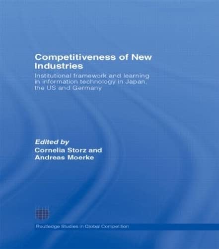 9780415416245: Competitiveness of New Industries: Institutional Framework and Learning in Information Technology in Japan, the U.S and Germany (Routledge Studies in Global Competition)