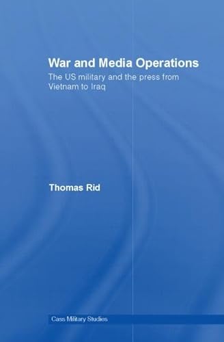 War and Media Operations The US Military and the Press from Vietnam to Iraq