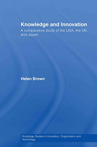 Beispielbild fr Knowledge and Innovation: A Comparative Study of the USA, the UK and Japan (Routledge Studies in Innovation, Organizations and Technology) zum Verkauf von Chiron Media