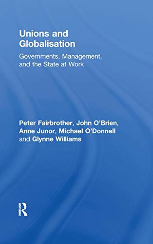 Beispielbild fr Unions and Globalisation: Governments, Management, and the State at Work (Routledge Studies in Employment and Work Relations in Context) zum Verkauf von Chiron Media