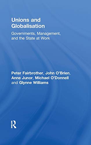 Stock image for Unions and Globalisation: Governments, Management, and the State at Work (Routledge Studies in Employment and Work Relations in Context) for sale by Chiron Media