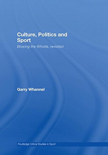 Culture, Politics and Sport: Blowing the Whistle, Revisited (Routledge Critical Studies in Sport) (9780415417068) by Whannel, Garry