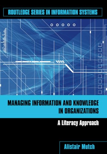 Stock image for Managing Information and Knowledge in Organizations: A Literacy Approach (Routledge Series in Information Systems) for sale by Brit Books