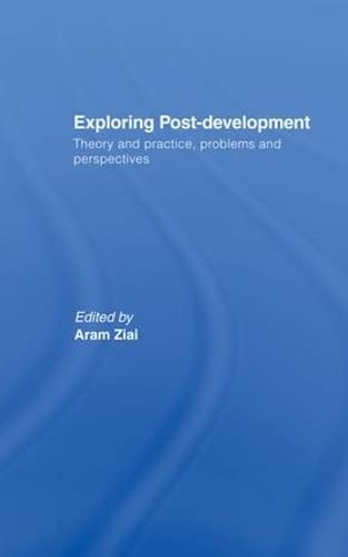 9780415417648: Exploring Post-Development: Theory and Practice, Problems and Perspectives (Routledge Studies in Human Geography)