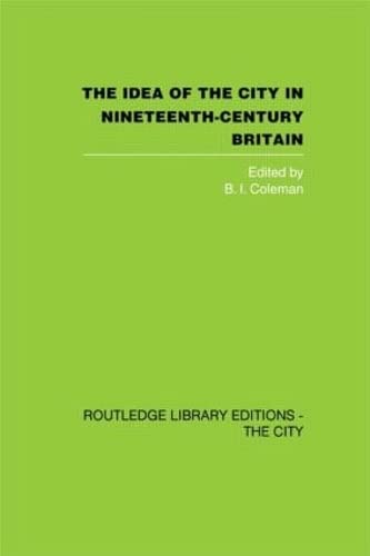Stock image for The Idea of the City in Nineteenth-Century Britain (Routledge Library Editions: the City) for sale by Chiron Media