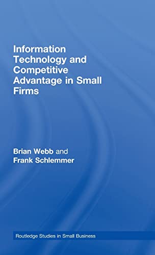 9780415417990: Information Technology and Competitive Advantage in Small Firms (Routledge Studies in Entrepreneurship and Small Business)