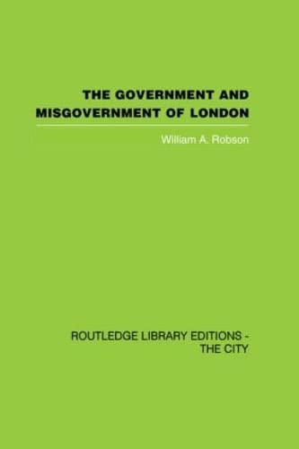 Imagen de archivo de The Government and Misgovernment of London (Routledge Library Editions: the City) a la venta por Chiron Media