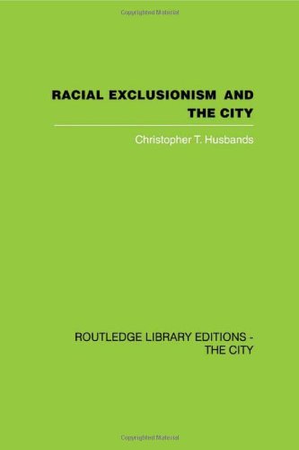 Racial Exclusionism and the City: The Urban Support of the National Front (9780415418355) by Husbands, Christopher T.
