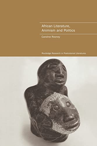 Stock image for African Literature, Animism and Politics (Routledge Research in Postcolonial Literatures) for sale by Lucky's Textbooks