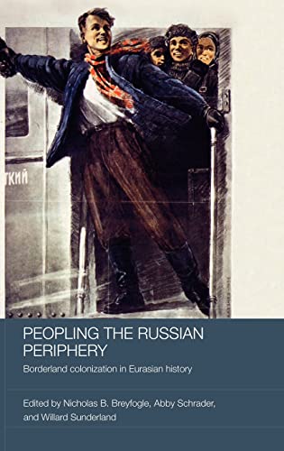 9780415418805: Peopling the Russian Periphery: Borderland Colonization in Eurasian History: 38 (BASEES/Routledge Series on Russian and East European Studies)