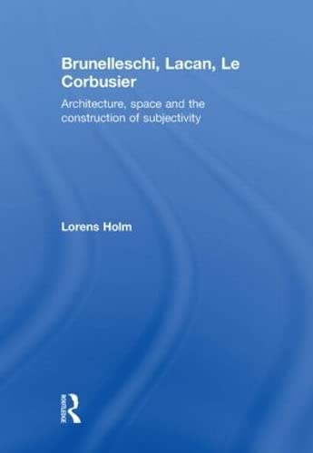 Stock image for Brunelleschi, Lacan, Le Corbusier: Architecture, Space and the Construction of Subjectivity: The Architecture of the Self for sale by Chiron Media