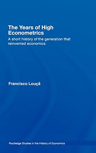 Stock image for The Years of High Econometrics: A Short History of the Generation that Reinvented Economics (Routledge Studies in the History of Economics) for sale by Chiron Media