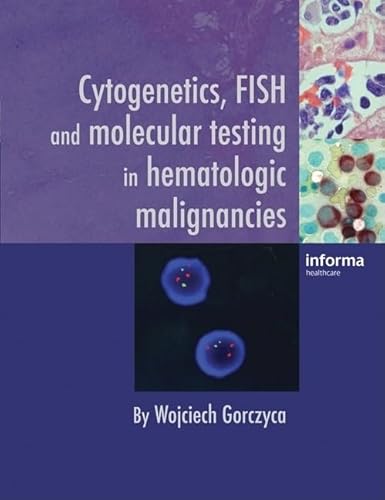 Cytogenetics, FISH and Molecular Testing in Hematologic Malignancies - Gorczyca, Wojciech