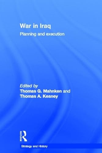 War in Iraq: Planning Abd Execution - Mahnken, Thomas G. (Editor)/ Keaney, Thomas A. (Editor)