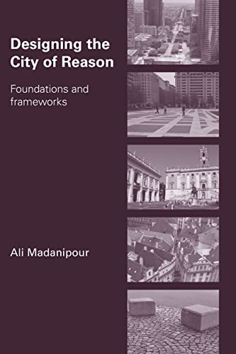 Designing the City of Reason: Foundations and Frameworks (9780415420921) by Madanipour, Ali