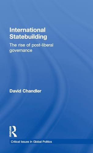 Beispielbild fr International Statebuilding: The Rise of Post-Liberal Governance (Critical Issues in Global Politics) zum Verkauf von Chiron Media