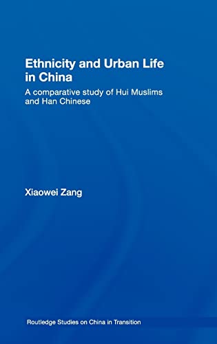 Beispielbild fr Ethnicity and Urban Life in China: A Comparative Study of Hui Muslims and Han Chinese (Routledge Studies on China in Transition) zum Verkauf von Chiron Media